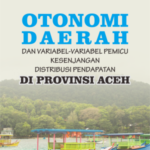 Otonomi Daerah dan Variabel-Variabel Pemicu  Kesenjangan Distribusi Pendapatan di Provinsi Aceh