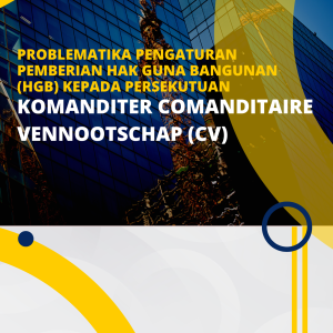 Problematika Pengaturan Pemberian Hak Guna Bangunan (HGB) Kepada Persekutuan Komanditer Comanditaire Vennootschap (CV)