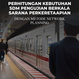 PERHITUNGAN KEBUTUHAN SDM PENGUJIAN BERKALA SARANA PERKERETAAPIAN DENGAN METODE NETWORK PLANNING