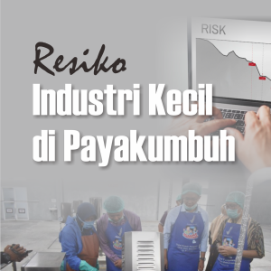 RESIKO INDUSTRI KECIL DI PAYAKUMBUH