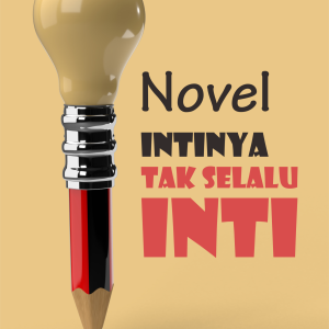 Novel Intinya tak selalu inti