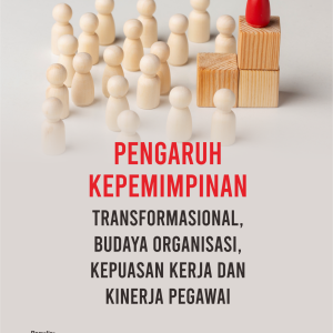 Pengaruh Kepemimpinan Transformasional, Budaya Organisasi, Kepuasan Kerja Dan Kinerja Pegawai
