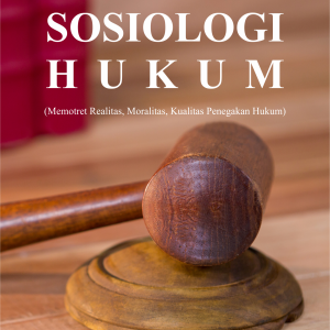 SOSIOLOGI HUKUM (Memotret Realitas, Moralitas, Kualitas Penegakan Hukum)