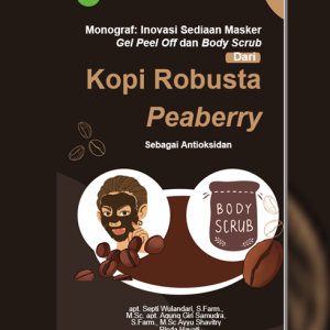 MONOGRAF : INOVASI SEDIAAN MASKER GEL PEEL OFF DAN BODY SCRUB DARI KOPI ROBUSTA PEABERRY SEBAGAI ANTIOKSIDAN
