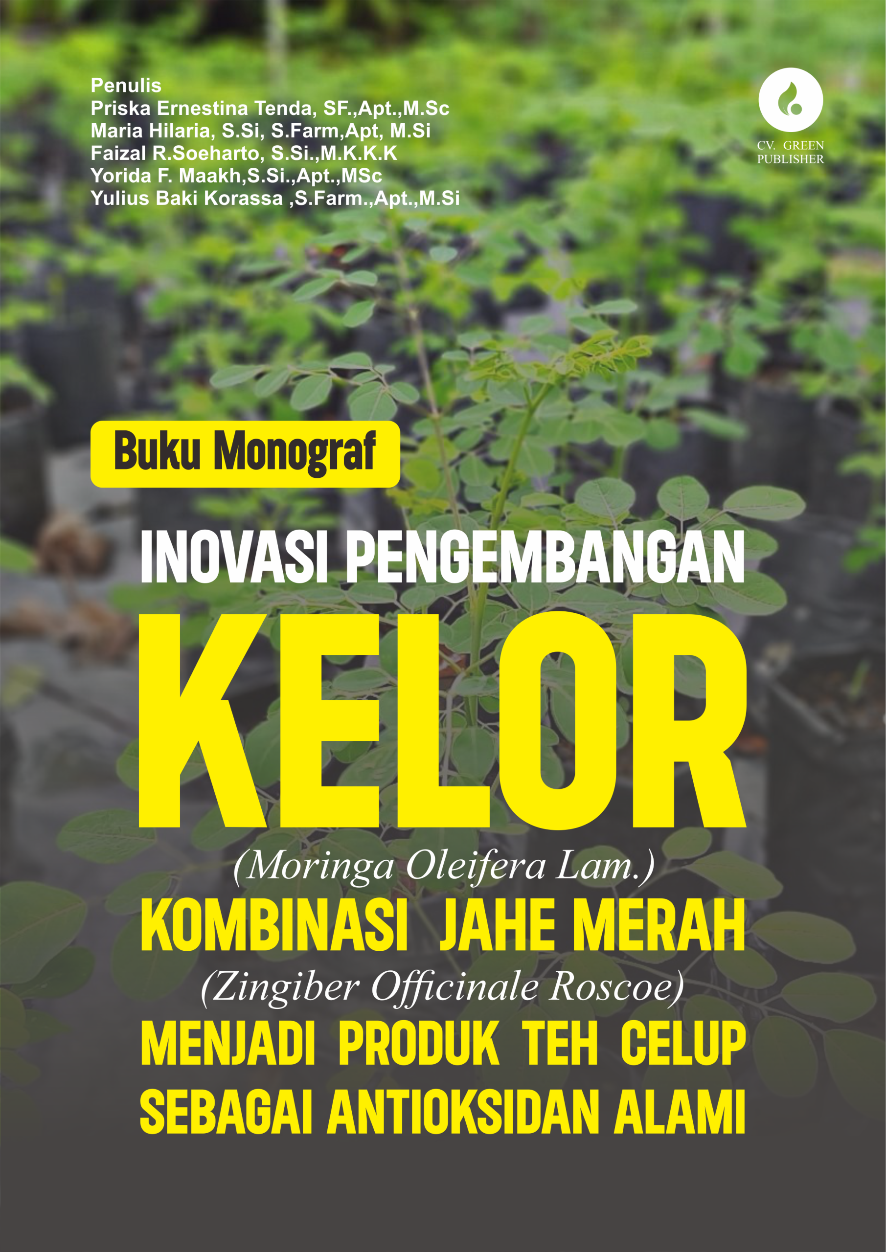 Buku Monograf INOVASI PENGEMBANGAN KELOR (Moringa Oleifera Lam.) KOMBINASI JAHE MERAH (Zingiber Officinale Roscoe) MENJADI PRODUK TEH CELUP SEBAGAI ANTIOKSIDAN ALAMI
