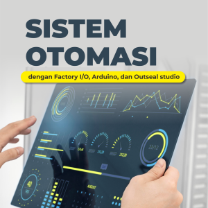 BUKU AJAR SISTEM OTOMASI DENGAN FACTORY I/O, ARDUINO, DAN OUTSEAL STUDIO