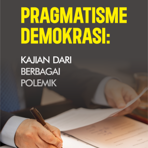 PRAGMATISME DEMOKRASI : KAJIAN DARI BERBAGAI POLEMIK
