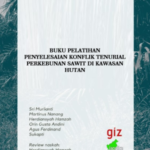 BUKU PELATIHAN PENYELESAIAN KONFLIK TENURIAL PERKEBUNAN SAWIT DI KAWASAN HUTAN