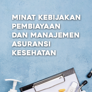 MINAT KEBIJAKAN PEMBIAYAAN DAN MANAJEMEN ASURANSI KESEHATAN