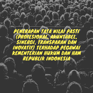PENERAPAN TATA NILAI PASTI (PROFESIONAL, AKUNTABEL, SINERGI, TRANSPARAN DAN INOVATIF) TERHADAP PEGAWAI KEMENTERIAN HUKUM DAN HAM REPUBLIK INDONESIA