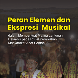 Peran Elemen dan Ekspresi Musikal dalam Memperkuat Makna Lantunan Helaehili pada Ritual Pernikahan Masyarakat Adat Sentani