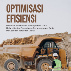 OPTIMISASI EFISIENSI MELALUI ANALISIS DATA ENVELOPMENT (DEA) DALAM SEKTOR PERUSAHAAN PERTAMBANGAN PADA PERUSAHAAN TERDAFTAR DI BEI