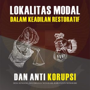 LOKALITAS MODAL DALAM KEADILAN RETORATIF DAN ANTI KORUPSI DESA SEDANG, KECAMATAN WONOGIRI, KABUPATEN WONOGIRI