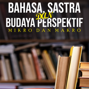 BAHASA, SASTRA, DAN BUDAYA PERSPEKTIF MIKRO DAN MAKRO