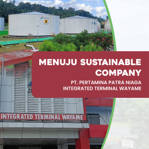 MENUJU SUSTAINABLE COMPANY PT PERTAMINA PATRA NIAGA INTEGRATED TERMINAL WAYAME