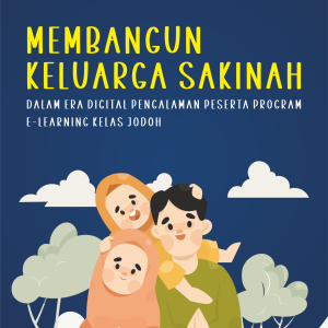 MEMBANGUN KELUARGA SAKINAH DALAM ERA DIGITAL (Pengalaman Peserta Program E-Learning Kelas Jodoh)