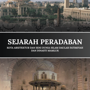SEJARAH PERADABAN KOTA ARSITEKTUR DAN SENI DUNIA ISLAM DAULAH FATIMIYAH DAN DINASTI MAMLUK