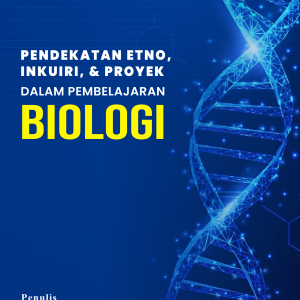 PENDEKATAN ETNO, INKUIRI, & PROYEK DALAM PEMBELAJARAN BIOLOGI