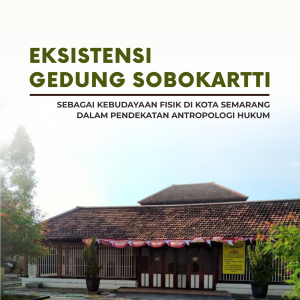 EKSISTENSI GEDUNG SOBOKARTTI SEBAGAI KEBUDAYAAN FISIK DI KOTA SEMARANG DALAM PENDEKATAN ANTROPOLOGI HUKUM
