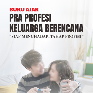 BUKU AJAR PRA PROFESI KELUARGA BERENCANA “Siap Menghadapi Tahap Profesi”