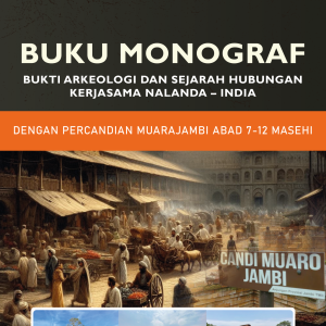 MONOGRAF BUKTI ARKEOLOGI DAN SEJARAH HUBUNGAN KERJASAMA NALANDA – INDIA DENGAN PERCANDIAN MUARAJAMBI ABAD 7-12 MASEHI