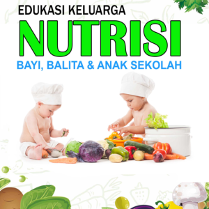 EDUKASI KELUARGA TENTANG NUTRISI PADA BAYI, BALITA & ANAK SEKOLAH