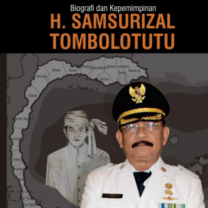 Songu Lara Mombangu Satu Dekade Pembangunan Kabupaten Parigi Moutong: Biografi dan Kepemimpinan H. Samsurizal Tombolotutu