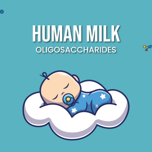 HUMAN MILK OLIGOSACCHARIDES