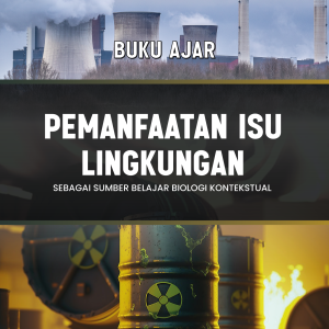 BUKU AJAR Pemanfaatan Isu Lingkungan  sebagai Sumber Belajar Biologi Kontekstual