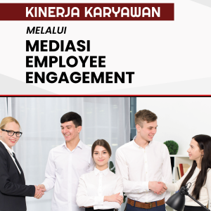 KINERJA KARYAWAN MELALUI MEDIASI EMPLOYEE ENGAGEMENT