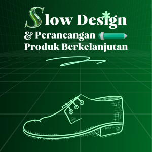 SLOW DESIGN DAN PERANCANGAN PRODUK BERKELANJUTAN