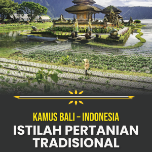 KAMUS BALI – INDONESIA ISTILAH PERTANIAN TRADISIONAL