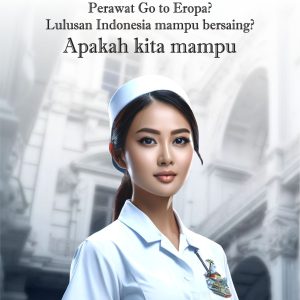 Perawat Go to Eropa? Lulusan Indonesia mampu bersaing? Apakah kita mampu
