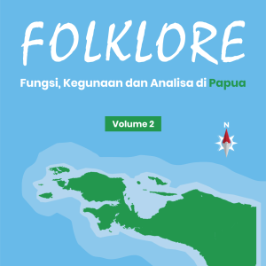 FOLKLORE: Fungsi, Kegunaan dan Analisa di Papua Volume 2