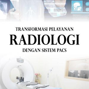 TRANSFORMASI PELAYANAN RADIOLOGI DENGAN SISTEM PACS