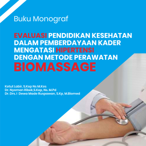 Buku Monograf EVALUASI PENDIDIKAN KESEHATAN DALAM PPEMBERDAYAAN KADER MENGATASI HIPERTENSI DENGAN METODE PERAWATAN BIOMASSAGE