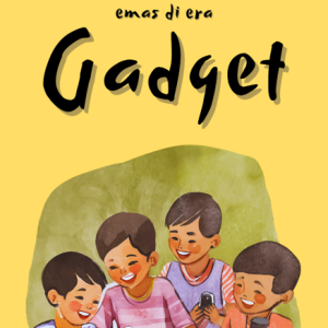 MEMBENTUK AKHLAK EMAS DI ERA GADGET Sebuah Panduan untuk Orang Tua dan Guru