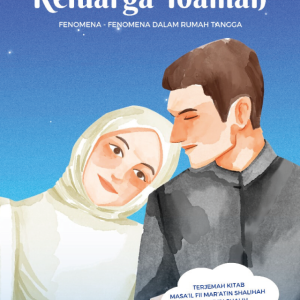 MEMBINA KELUARGA IDAMAN (Fenomena-Fenomena dalam Rumah Tangga)