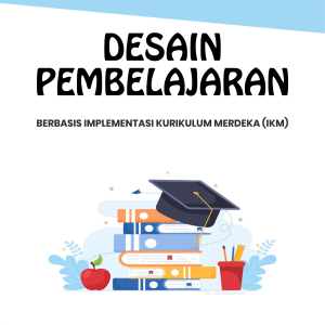 DESAIN PEMBELAJARAN BERBASIS IMPLEMENTASI KURIKULUM MERDEKA (IKM)