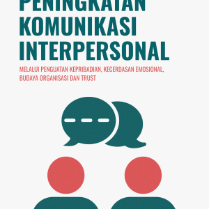 PENINGKATAN KOMUNIKASI INTERPERSONAL MELALUI PENGUATAN KEPRIBADIAN, KECERDASAN EMOSIONAL, BUDAYA ORGANISASI, DAN TRUST