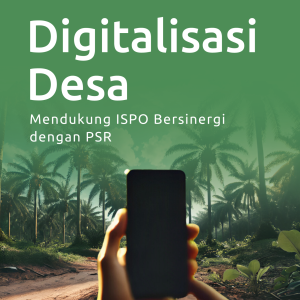 Digitalisasi Desa: Mendukung ISPO Bersinergi dengan PSR