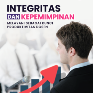 INTEGRITAS DAN KEPEMIMPINAN MELAYANI SEBAGAI KUNCI PRODUKTIVITAS DOSEN