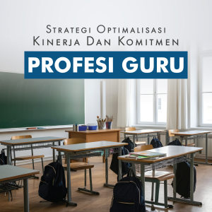 STRATEGI OPTIMALISASI KINERJA DAN KOMITMEN PROFESI GURU