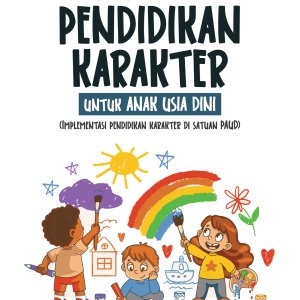 KUMPULAN CERPEN  PENDIDIKAN  KARAKTER untuk  ANAK USIA DINI  (Implementasi pendidikan karakter di satuan PAUD)