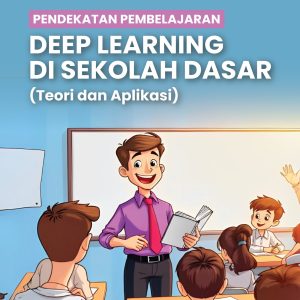PENDEKATAN PEMBELAJARAN DEEP LEARNING DI  SEKOLAH DASAR  (TEORI DAN APLIKASI)