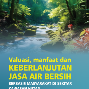 VALUASI, MANFAAT, DAN KEBERLANJUTAN JASA AIR  BERSIH BERBASIS MASYARAKAT DI SEKITAR KAWASAN  HUTAN