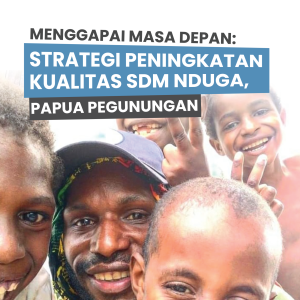 Menggapai Masa Depan: Strategi Peningkatan Kualitas SDM Nduga, Papua Pegunungan