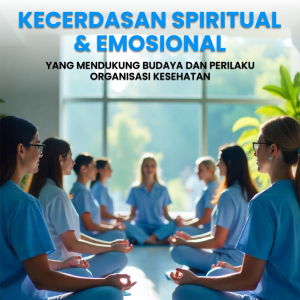 Kecerdasan Spiritual & Emosional yang Mendukung Budaya dan Perilaku Organisasi Kesehatan