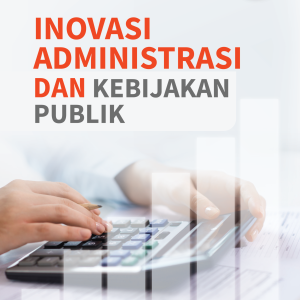INOVASI ADMINISTRASI DAN KEBIJAKAN PUBLIK