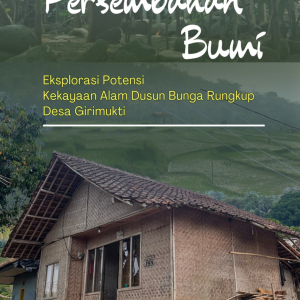 Persembahan Bumi Eksplorasi Potensi Kekayaan Alam Dusun Bunga Rungkup Desa Girimukti